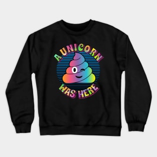 Unicorn Poop – A Unicorn Was Here Crewneck Sweatshirt